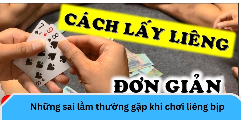 Những sai lầm thường gặp khi chơi Liêng bịp