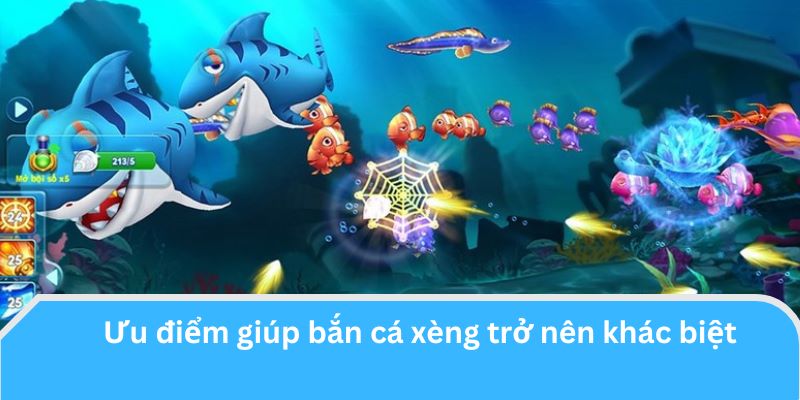 Ưu điểm giúp bắn cá xèng trở nên khác biệt