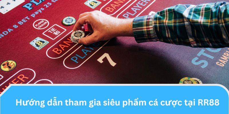 Hướng dẫn tham gia siêu phẩm cá cược tại RR88