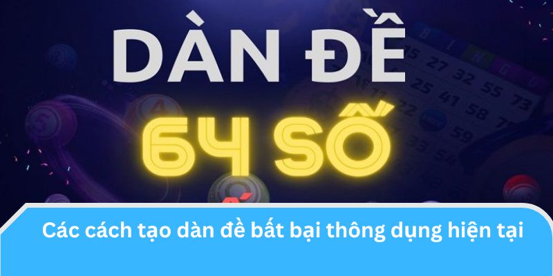 Các cách tạo dàn đề bất bại thông dụng hiện tại