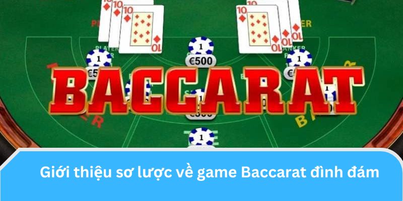 Giới thiệu sơ lược về game Baccarat đình đám