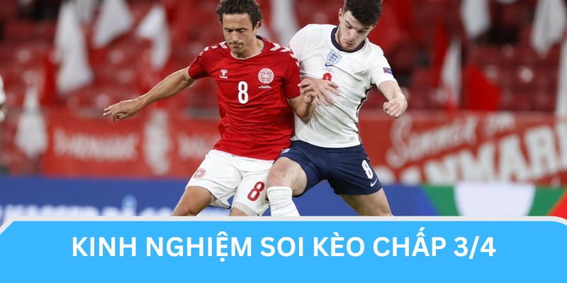 Kinh nghiệm chốt kèo 3/4 châu Á chính xác