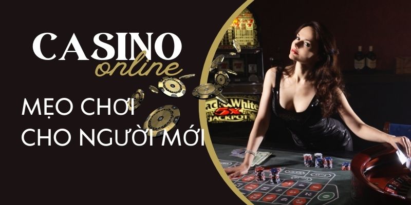 Mẹo chơi Casino Online dành cho người mới