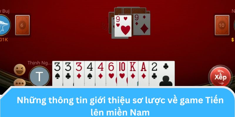 Những thông tin giới thiệu sơ lược về game Tiến lên miền Nam