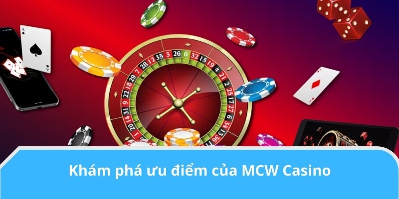 Khám phá ưu điểm của MCW Casino